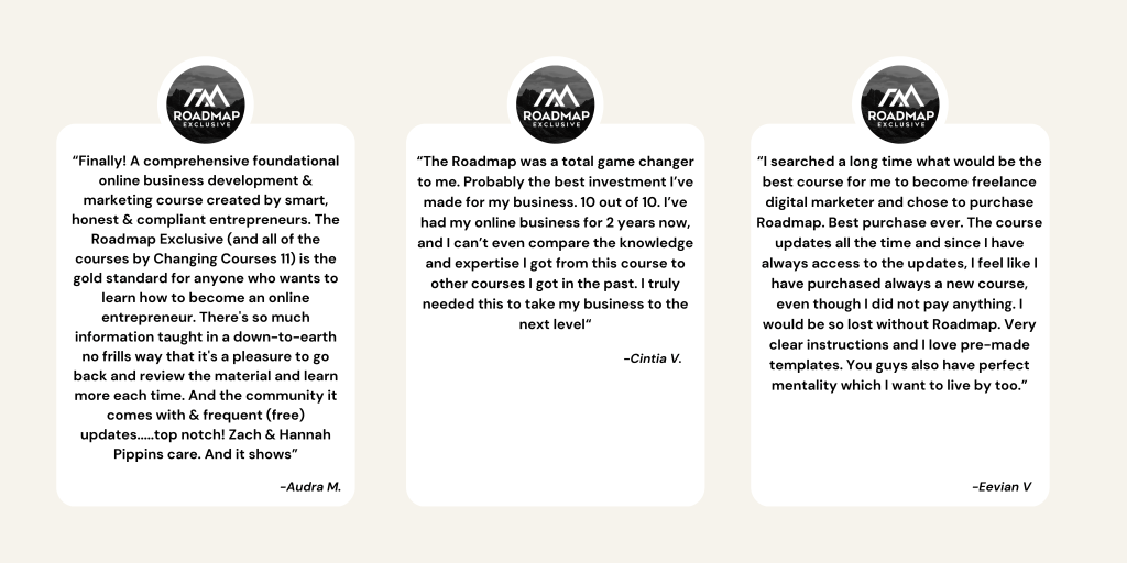 Testimonial graphic for Roadmap Exclusive, a $597 step-by-step online business course created by Changing Courses 11. Includes three verified reviews from satisfied students highlighting the program’s impact on business growth, branding, marketing skills, and digital entrepreneurship. Students praise the live coaching, ongoing course updates, expert guidance, and pre-made templates that make starting an online business simple and effective. Ideal for freelance digital marketers, online business beginners, and content creators. Keywords: online business course, entrepreneur roadmap, digital marketing course, business coaching program, passive income strategy, start a business from home, online learning for entrepreneurs.

